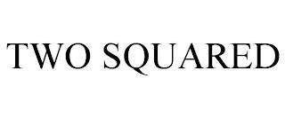 TWO SQUARED trademark