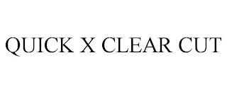 QUICK X CLEAR CUT trademark