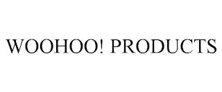 WOOHOO! PRODUCTS trademark