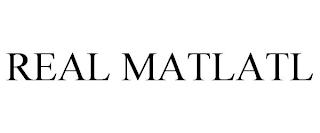 REAL MATLATL trademark