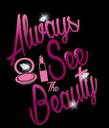 ALWAYS SEE THE BEAUTY trademark