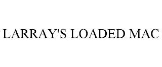 LARRAY'S LOADED MAC trademark