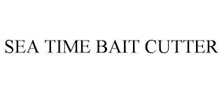 SEA TIME BAIT CUTTER trademark