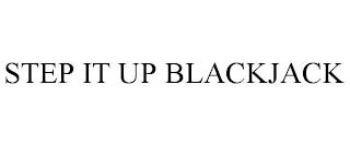 STEP IT UP BLACKJACK trademark