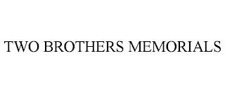 TWO BROTHERS MEMORIALS trademark