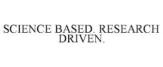 SCIENCE BASED. RESEARCH DRIVEN. trademark