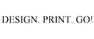 DESIGN. PRINT. GO! trademark