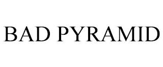 BAD PYRAMID trademark