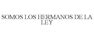 SOMOS LOS HERMANOS DE LA LEY trademark