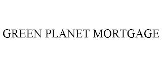 GREEN PLANET MORTGAGE trademark