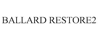 BALLARD RESTORE2 trademark