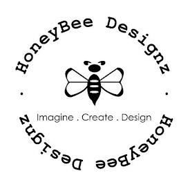 · HONEYBEE DESIGNZ · HONEYBEE DESIGNZ IMAGINE . CREATE . DESIGN trademark