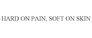 HARD ON PAIN, SOFT ON SKIN trademark