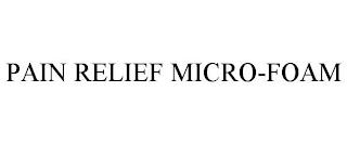 PAIN RELIEF MICRO-FOAM trademark