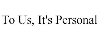 TO US, IT'S PERSONAL trademark