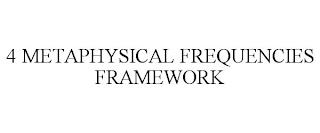 4 METAPHYSICAL FREQUENCIES FRAMEWORK trademark