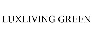 LUXLIVING GREEN trademark