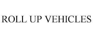 ROLL UP VEHICLES trademark