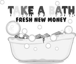 TAKE A BATH FRESH NEW MONEY trademark