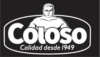 COLOSO CALIDAD DESDE 1949 trademark