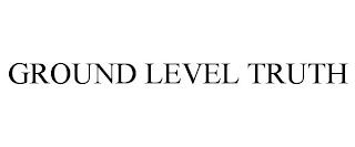 GROUND LEVEL TRUTH trademark