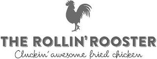 THE ROLLIN' ROOSTER CLUCKIN' AWESOME FRIED CHICKEN trademark