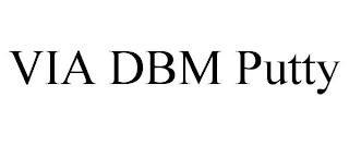 VIA DBM PUTTY trademark