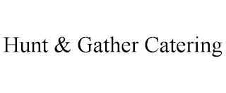 HUNT & GATHER CATERING trademark