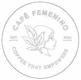 CAFE FEMENINO COFFEE THAT EMPOWERS EST 2004 trademark