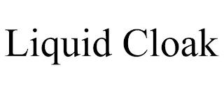 LIQUID CLOAK trademark