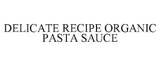 DELICATE RECIPE ORGANIC PASTA SAUCE trademark