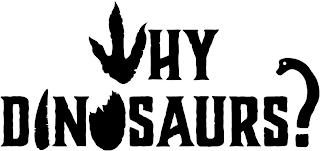 WHY DINOSAURS? trademark