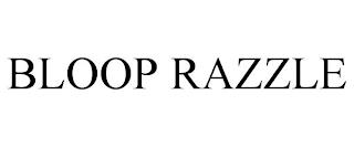 BLOOP RAZZLE trademark