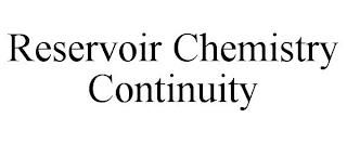 RESERVOIR CHEMISTRY CONTINUITY trademark