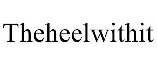 THEHEELWITHIT trademark