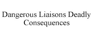 DANGEROUS LIAISONS DEADLY CONSEQUENCES trademark