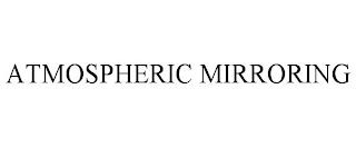 ATMOSPHERIC MIRRORING trademark