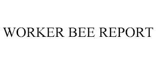 WORKER BEE REPORT trademark