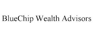 BLUECHIP WEALTH ADVISORS trademark