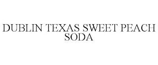 DUBLIN TEXAS SWEET PEACH SODA trademark