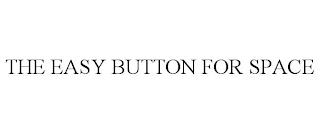 THE EASY BUTTON FOR SPACE trademark