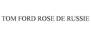 TOM FORD ROSE DE RUSSIE trademark