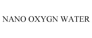 NANO OXYGN WATER trademark