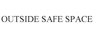 OUTSIDE SAFE SPACE trademark