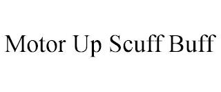 MOTOR UP SCUFF BUFF trademark