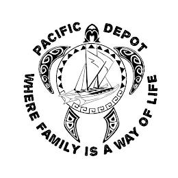 PACIFIC DEPOT WHERE FAMILY IS A WAY OF LIFE trademark