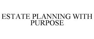 ESTATE PLANNING WITH PURPOSE trademark