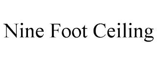 NINE FOOT CEILING trademark