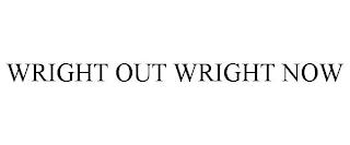 WRIGHT OUT WRIGHT NOW trademark