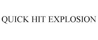 QUICK HIT EXPLOSION trademark